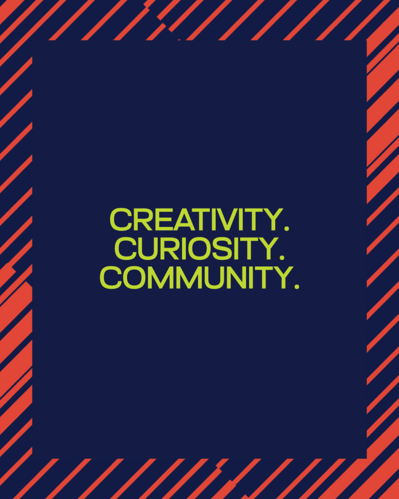 Creativity. Curiosity. Community.